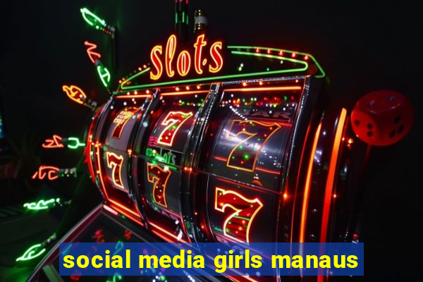 social media girls manaus